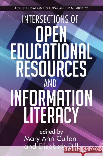 Intersections of Open Educational Resources and Information Literacy: Volume 79 Cullen, Mary Ann 9780838936733