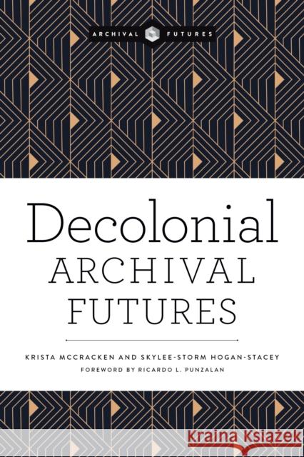 Decolonial Archival Futures Krista McCracken Skylee-Storm Hogan 9780838937150