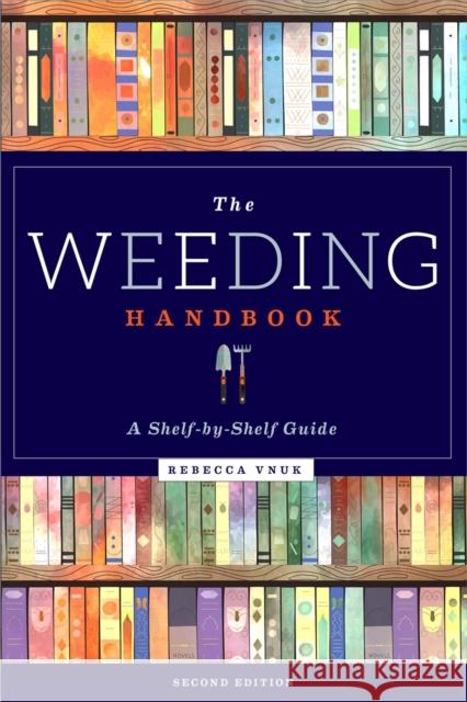 The Weeding Handbook: A Shelf-By-Shelf Guide Vnuk, Rebecca 9780838937174 ALA Editions