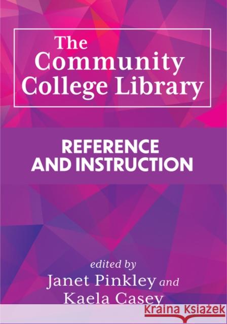 The Community College Library:: Reference and Instruction Janet Pinkley Kaela Casey 9780838937686
