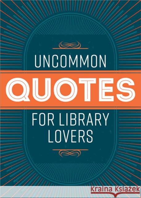 Uncommon Quotes for Library Lovers American Library Association 9780838937938