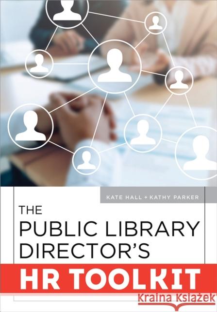 The Public Library Director's HR Toolkit Kate Hall Kathy Parker 9780838938393