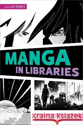 Manga in Libraries: A Guide for Teen Librarians Jillian Rudes 9780838938614