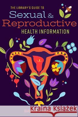 The Library\'s Guide to Sexual and Reproductive Health Information Barbara a. Alvarez 9780838938652 ALA Editions