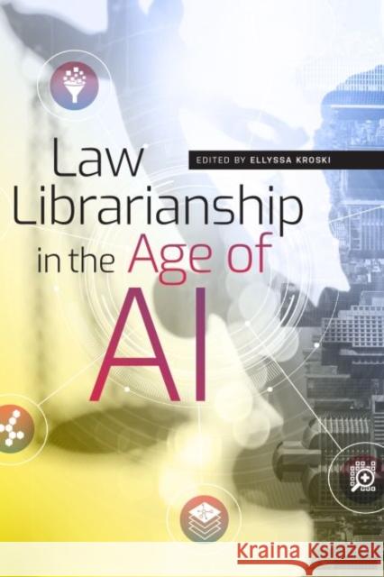 Law Librarianship in the Age of AI Ellyssa Kroski 9780838946275 ALA Editions