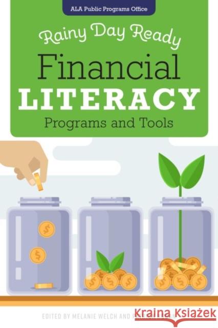 Rainy Day Ready: Financial Literacy Programs and Tools Melanie Welch Patrick Hogan 9780838946312 ALA Editions
