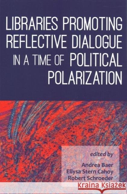 Libraries Promoting Reflective Dialogue in a Time of Political Baer, Andrea 9780838946527 Eurospan (JL)