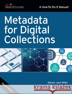Metadata for Digital Collections Steven Jack Miller 9780838947487 ALA Neal-Schuman