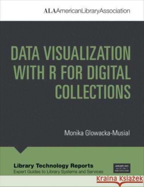 Data Visualization with R for Digital Collections Monika Glowacka-Musial 9780838948217 ALA Techsource