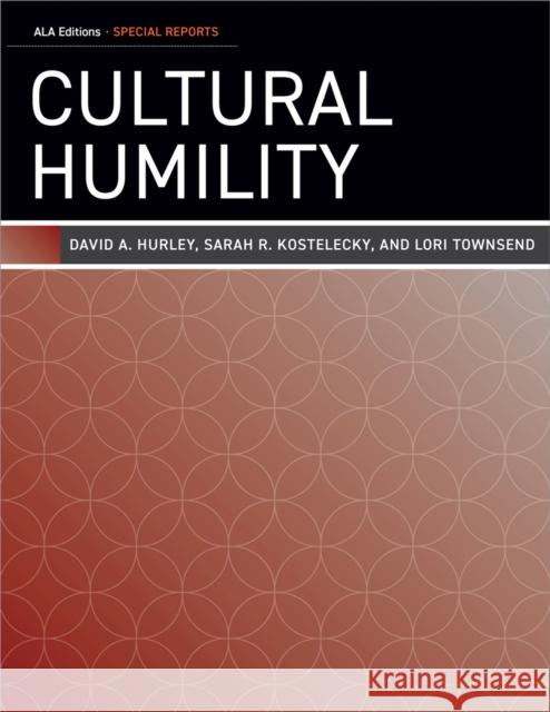 Cultural Humility David A. Hurley Sarah R. Kostelecky Lori Townsend 9780838949887 ALA Editions