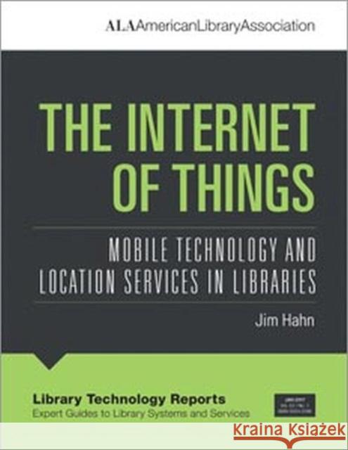 The Internet of Things: Mobile Technology and Location Services in Libraries Jim Hahn   9780838959848 ALA Editions