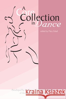 Core Coll in Dance Mary E. Edsall 9780838981184 Association
