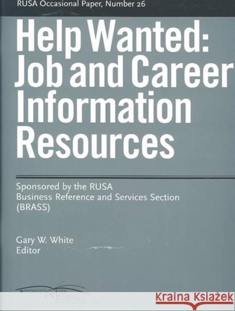 Help Wanted: Job & Career Information Resources White, Gary W. 9780838982228