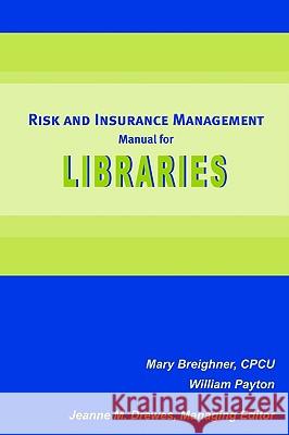 Risk and Insurance Management Manual for Libraries Mary Breighner William Payton Jeanne M. Drewes 9780838983256 American Library Association