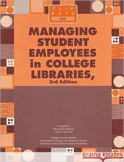 Managing Student Employees in College Libraries Michael D. Kathman 9780838983737