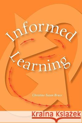 Informed Learning Christine Bruce 9780838984895 Association of College & Research Libraries