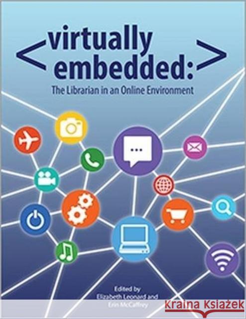Virtually Embedded : The Librarian in an Online Environment Elizabeth Leonard 9780838986844 Turpin DEDS Orphans
