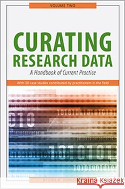 Curating Research Data, Volume Two: A Handbook of Current Practice Lisa R. Johnston   9780838988626