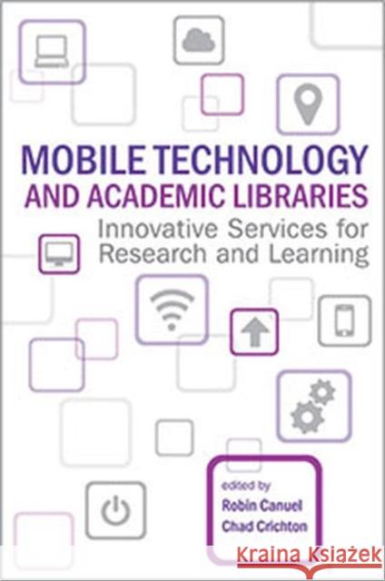 Mobile Technology and Academic Libraries Innovative Services for Research and Learning  9780838988794 ACRL Publications in Librarianship