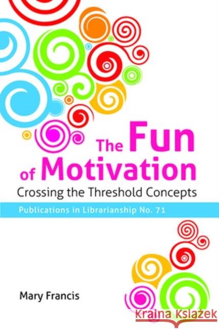 The Fun of Motivation: Crossing the Threshold Concepts Mary Francis 9780838989333 Eurospan (JL)