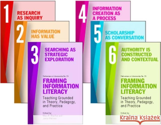 Framing Information Literacy, 6 Volume Set: Teaching Grounded in Theory, Pedagogy, and Practice Mary K. Oberlies Janna Mattson  9780838989371