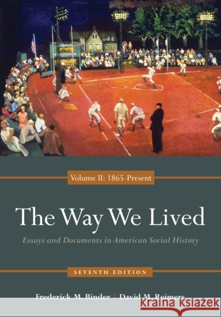 The Way We Lived: Essays and Documents in American Social History, Volume II: 1865 - Present Binder, Frederick 9780840029515