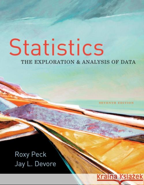 Statistics: The Exploration & Analysis of Data Roxy Peck Jay L. DeVore 9780840058010 Duxbury Resource Center