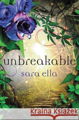 Unbreakable Softcover Ella, Sara 9780840706317 Thomas Nelson