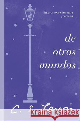de Otros Mundos: Ensayos Sobre Literatura Y Fantasía Lewis, C. S. 9780840709158 Grupo Nelson