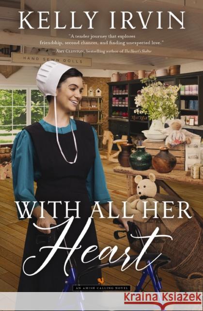 With All Her Heart: An Amish Calling Novel Kelly Irvin 9780840709486 Zondervan