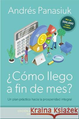 ¿Cómo Llego a Fin de Mes? Edición del 25 Aniversario: Un Plan Práctico Hacia La Prosperidad Integral Panasiuk, Andrés 9780840710307