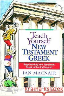 Teach Yourself New Testament Greek Ian Macnair 9780840711519 Nelson Reference & Electronic Publishing