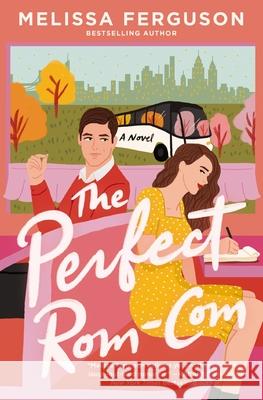 The Perfect Rom-Com: A sweet grumpy-sunshine rom-com from the bestselling author of Meet Me in the Margins Melissa Ferguson 9780840716880 Thomas Nelson