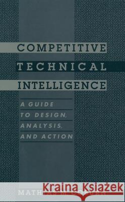 Competitive Technical Intelligence : A Guide to Design, Analysis, and Action Mathias M. Coburn 9780841235151 American Chemical Society