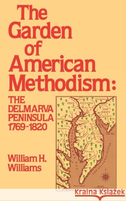 Garden of American Methodism: The Delmarva Peninsula 1769-1820 Williams, William H. 9780842022279 Scholarly Resources