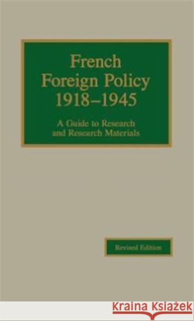 French Foreign Policy, 1918-1945: A Guide to Research and Research Materials Young, Robert 9780842023085 Rowman & Littlefield Publishers