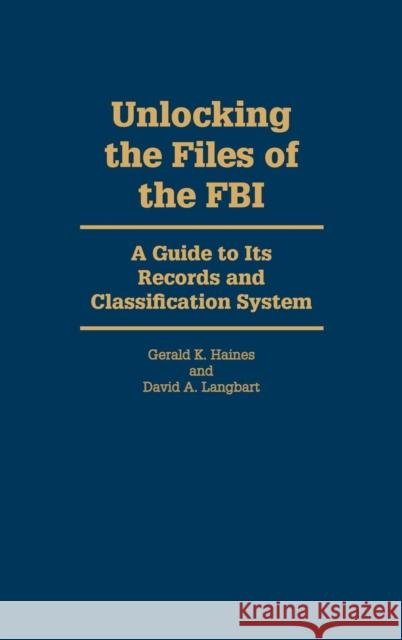 Unlocking the Files of the FBI: A Guide to Its Records and Classification System Langbart, David A. 9780842023382 SR Books