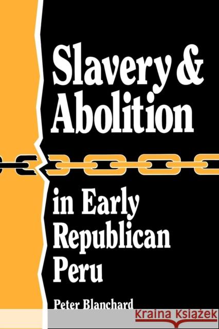 Slavery and Abolition in Early Republican Peru (Latin American Silhouettes) Peter Blanchard 9780842024297 SR Books
