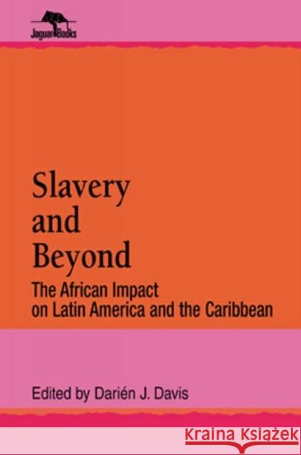 Slavery and Beyond: The African Impact on Latin America and the Caribbean Davis, Darién J. 9780842024846