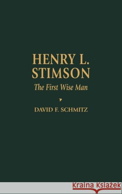 Henry L. Stimson: The First Wise Man Schmitz, David F. 9780842026314