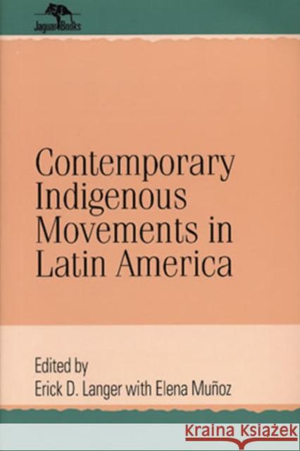 Contemporary Indigenous Movements in Latin America Elana Mu-Oz Scholarly Resources 9780842026802 SR Books