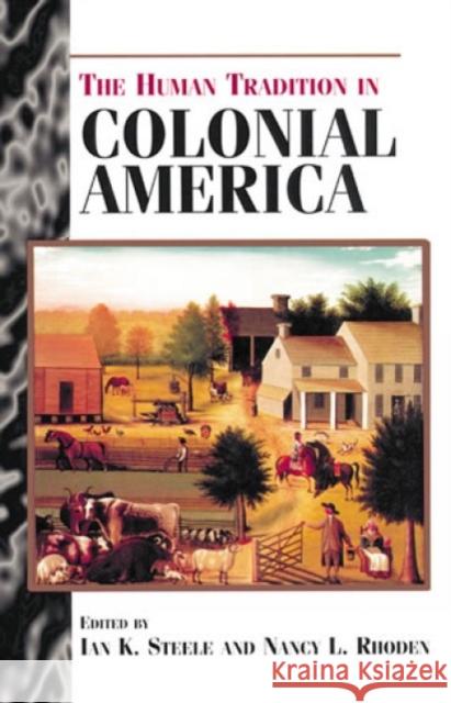 The Human Tradition in Colonial America Ian K. Steele Nancy Rhoden 9780842027007