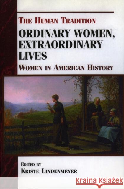 Ordinary Women, Extraordinary Lives: Women in American History Lindenmeyer, Kriste 9780842027540 SR Books
