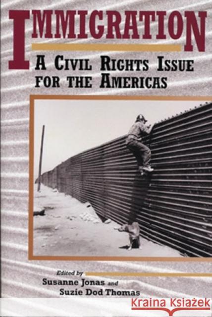 Immigration: A Civil Rights Issue for the Americas Jonas, Susanne 9780842027755