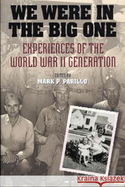 We Were in the Big One: Experiences of the World War II Generation Parillo, Mark P. 9780842027977