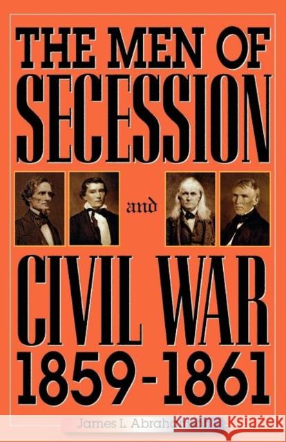 The Men of Secession and Civil War, 1859-1861 James L. Abrahamson 9780842028196