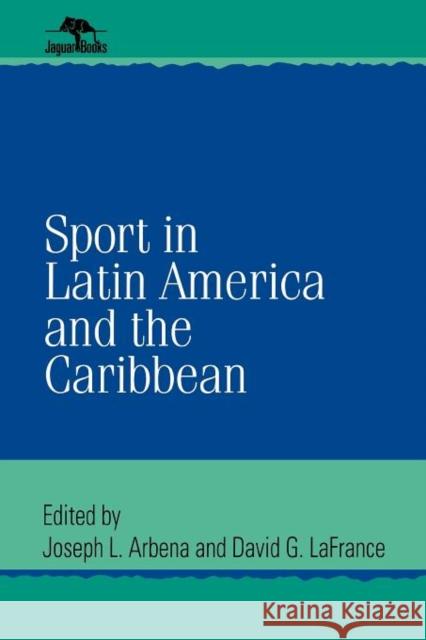 Sport in Latin America and the Caribbean David G. LaFrance Joseph Arbena 9780842028219 SR Books