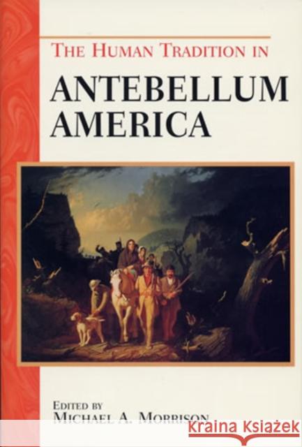 The Human Tradition in Antebellum America Michael A. Morrison 9780842028356