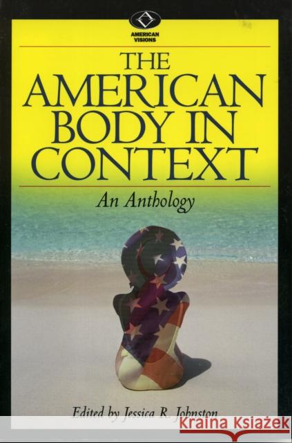 The American Body in Context: An Anthology Johnston, Jessica R. 9780842028592 SR Books