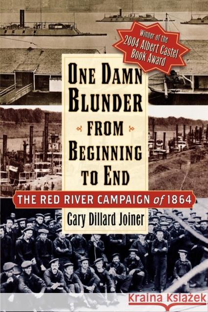 One Damn Blunder from Beginning to End: The Red River Campaign of 1864 Joiner, Gary Dillard 9780842029377 SR Books